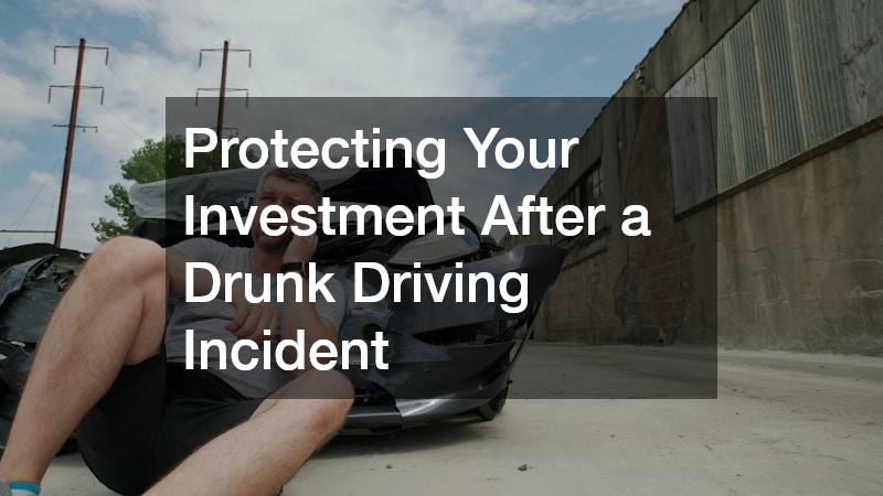 Protecting Your Investment After a Drunk Driving Incident